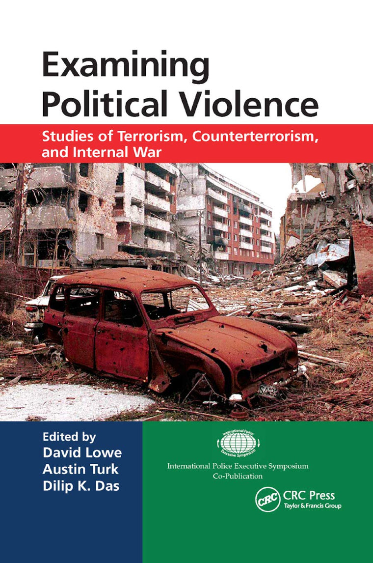 Examining Political Violence: Studies of Terrorism, Counterterrorism, and Internal War (International Police Executive Symposium Co-Publications)