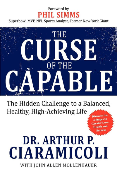 The Curse of the Capable: The Hidden Challenges to a Balanced, Healthy, High-Achieving Life