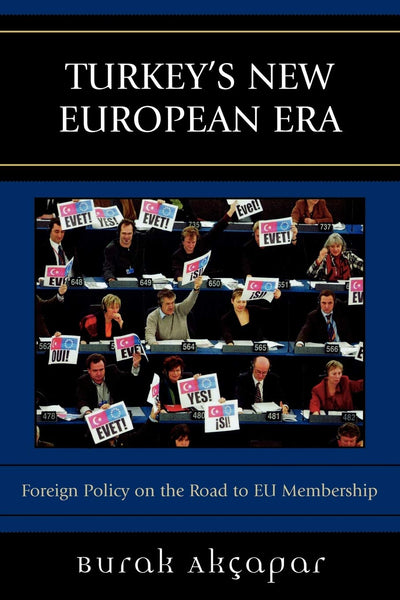 Turkey's New European Era: Foreign Policy on the Road to EU Membership