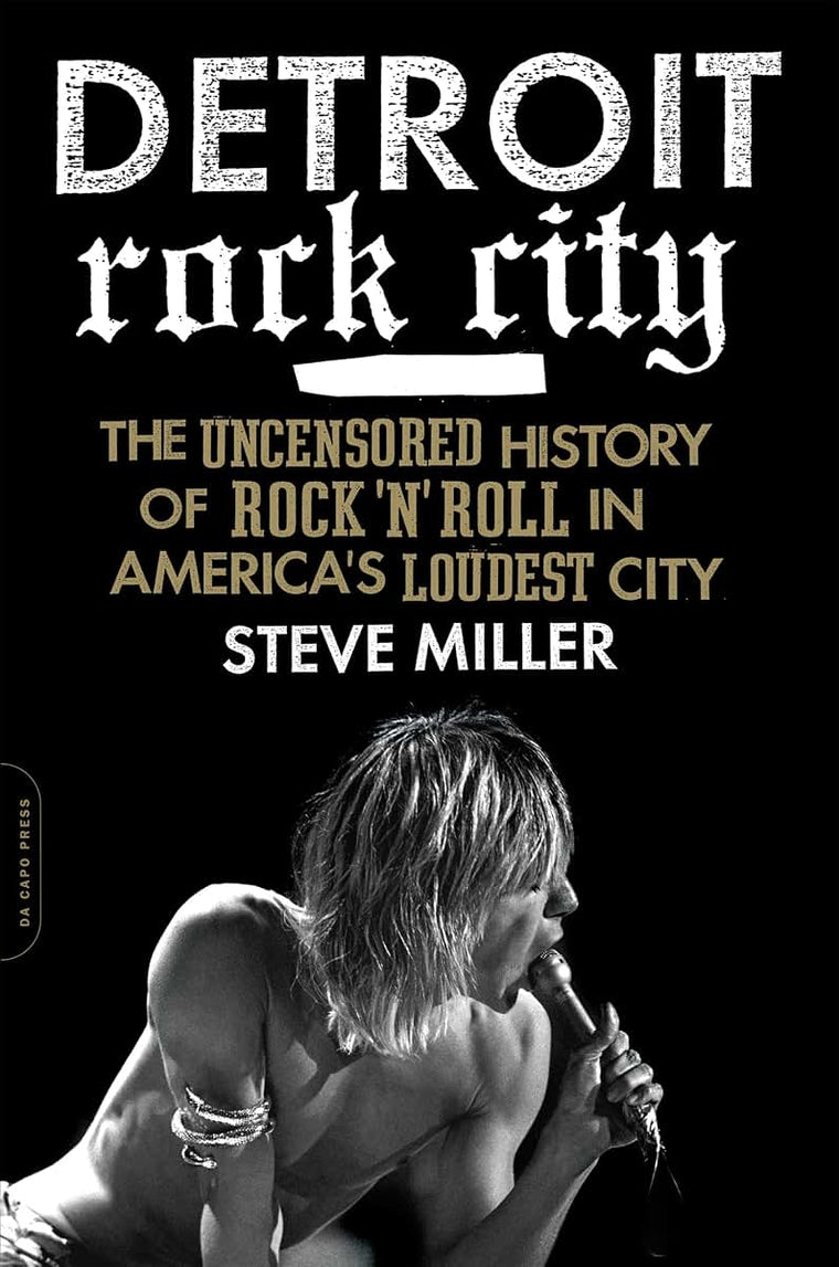 Detroit Rock City: The Uncensored History of Rock 'n' Roll in America's Loudest City