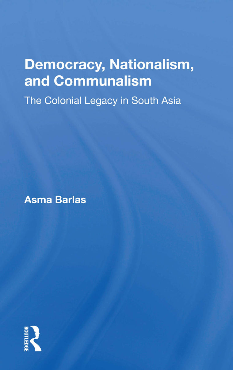 Democracy, Nationalism, And Communalism: The Colonial Legacy In South Asia