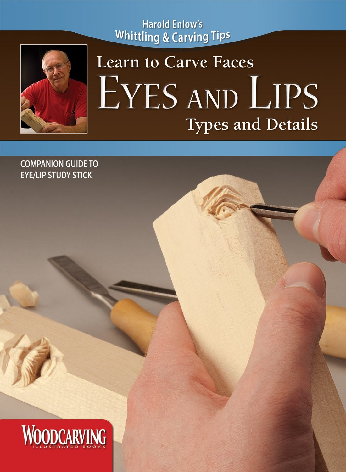 Learn to Carve Faces: Eyes and Lips Types and Details (Fox Chapel Publishing) Harold Enlow's Whittling and Carving Tips [Booklet Only] Step-by-Step Directions & Photos to Woodcarving Facial Features