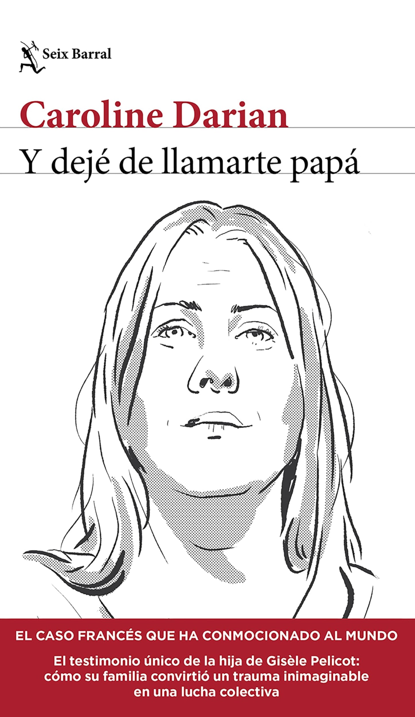 Y dejé de llamarte papá: El caso francés que ha conmocionado al mundo (Crimen real) / Ill Never Call Him Dad Again (True Crime) (Seix Barral: Los Tres Mundos) (Spanish Edition)
