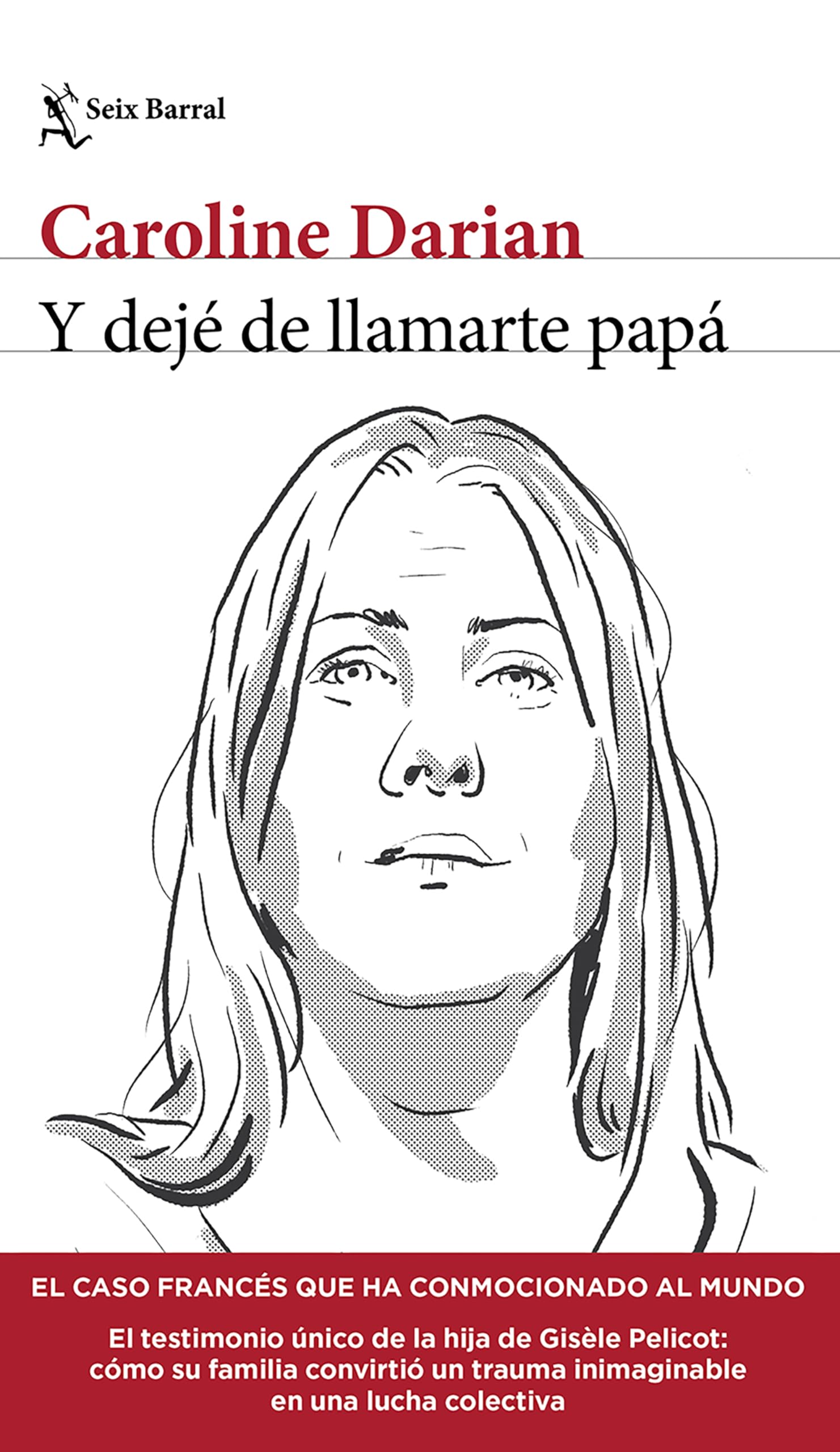 Y dejé de llamarte papá: El caso francés que ha conmocionado al mundo (Crimen real) / Ill Never Call Him Dad Again (True Crime) (Seix Barral: Los Tres Mundos) (Spanish Edition)