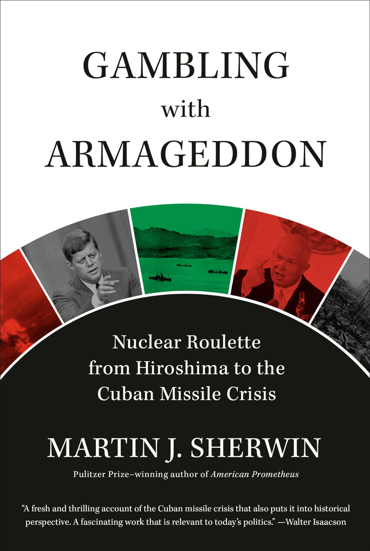 Gambling with Armageddon: Nuclear Roulette from Hiroshima to