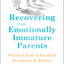 Recovering from Emotionally Immature Parents: Practical Tools to Establish Boundaries and Reclaim Your Emotional Autonomy