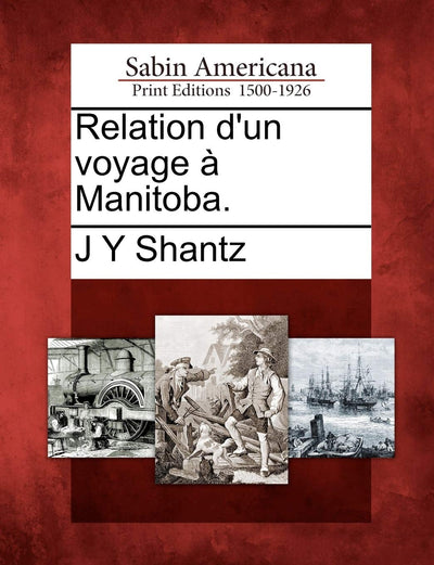 Relation d'Un Voyage  Manitoba. (French Edition)