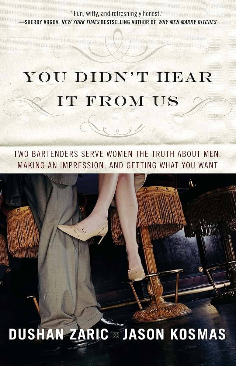 You Didn't Hear It from Us: Two Bartenders Serve Women the Truth About Men, Making an Impression, and Getting What You Want