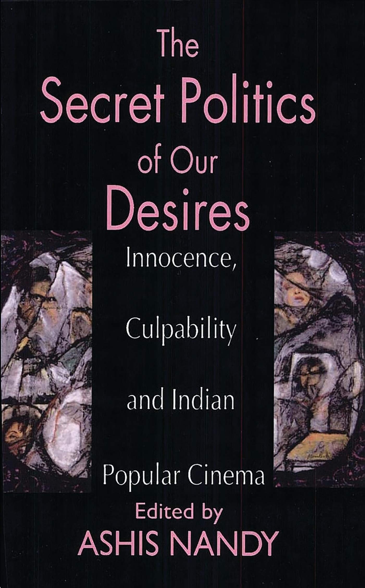 The Secret Politics of our Desires: Innocence, Culpability and Indian Popular Cinema