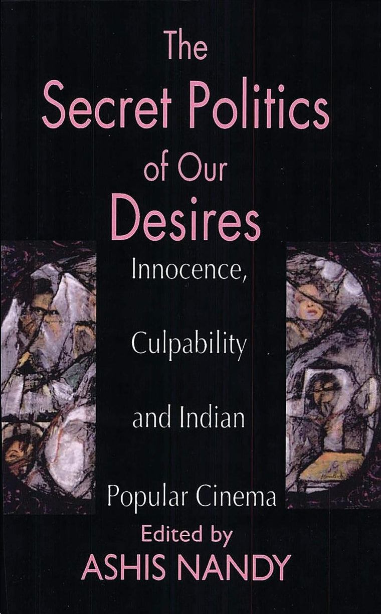 The Secret Politics of our Desires: Innocence, Culpability and Indian Popular Cinema