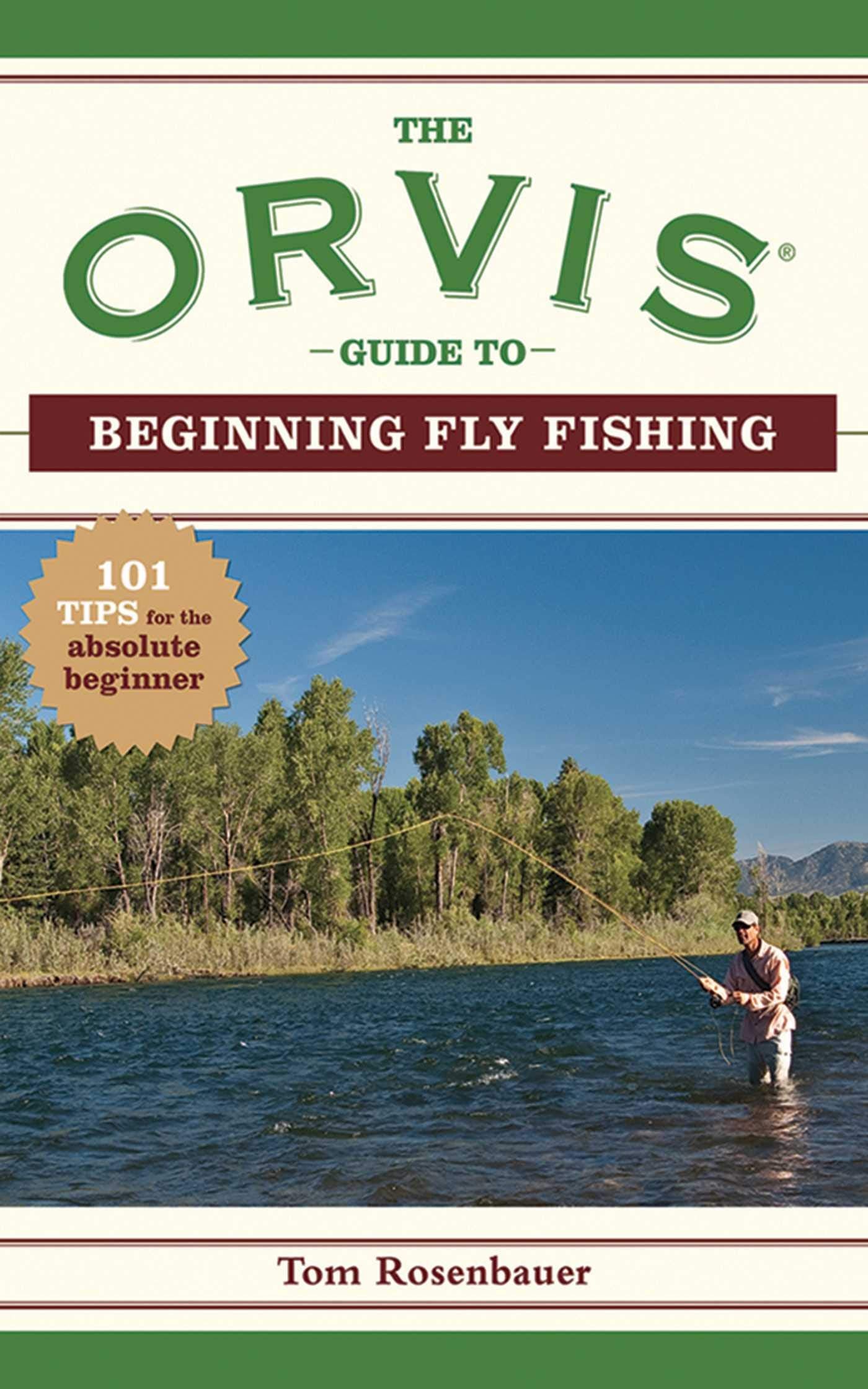 The Orvis Guide to Beginning Fly Fishing: 101 Tips for the A