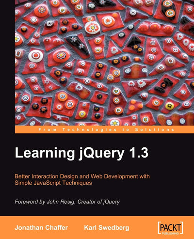 Learning Jquery 1.3: Better Interaction Design and Web Developlent With Simple Javascript Techniques