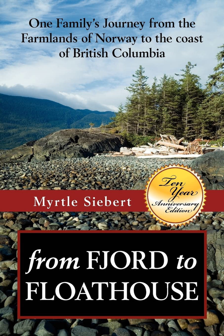 from Fjord to Floathouse: one family's journey from the farmlands of Norway to the coast of British Columbia