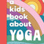 A Kids Book About Yoga