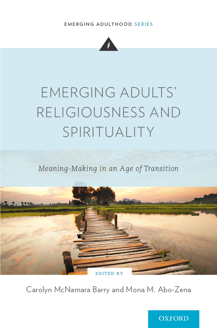 Emerging Adults' Religiousness and Spirituality: Meaning-Making in an Age of Transition (Emerging Adulthood Series)