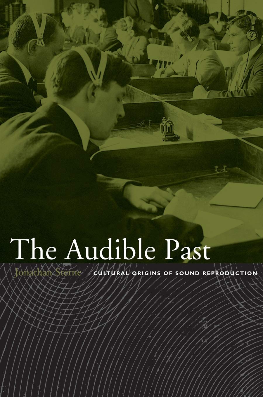 The Audible Past: Cultural Origins of Sound Reproduction by