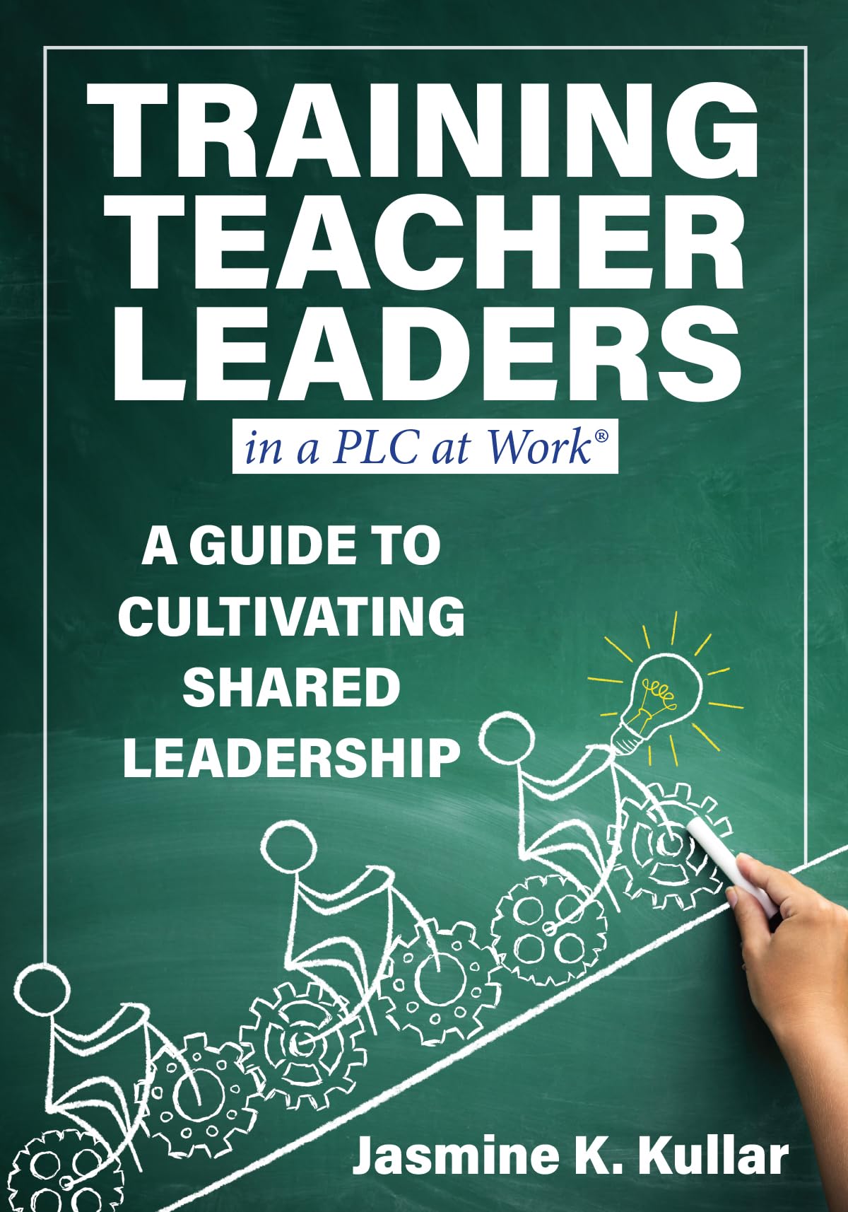 Training Teacher Leaders in a PLC at Work: A Guide to Cultivating Shared Leadership (Develop teacher leaders with ten essential skills.)