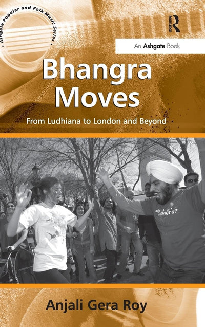 Bhangra Moves: From Ludhiana to London and Beyond (Ashgate Popular and Folk Music Series)