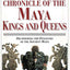 Chronicle of the Maya Kings and Queens: Deciphering the Dynasties of the Ancient Maya