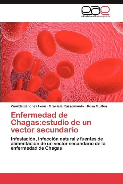 Enfermedad de Chagas:estudio de un vector secundario: Infestación, infección natural y fuentes de alimentación de un vector secundario de la enfermedad de Chagas (Spanish Edition)