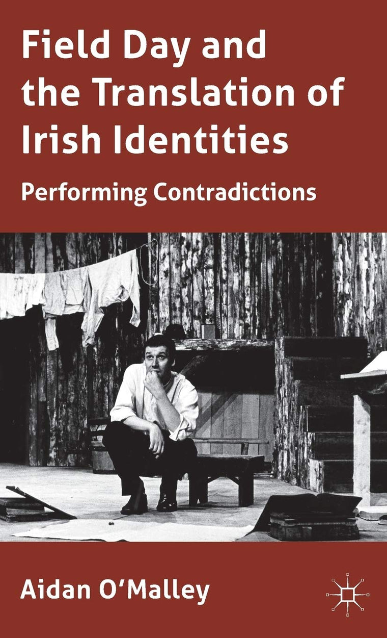 Field Day and the Translation of Irish Identities: Performing Contradictions