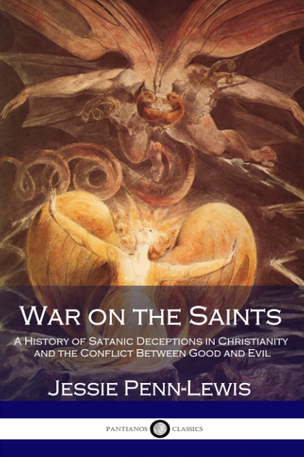War on the Saints: A History of Satanic Deceptions in Christianity and the Conflict Between Good and Evil