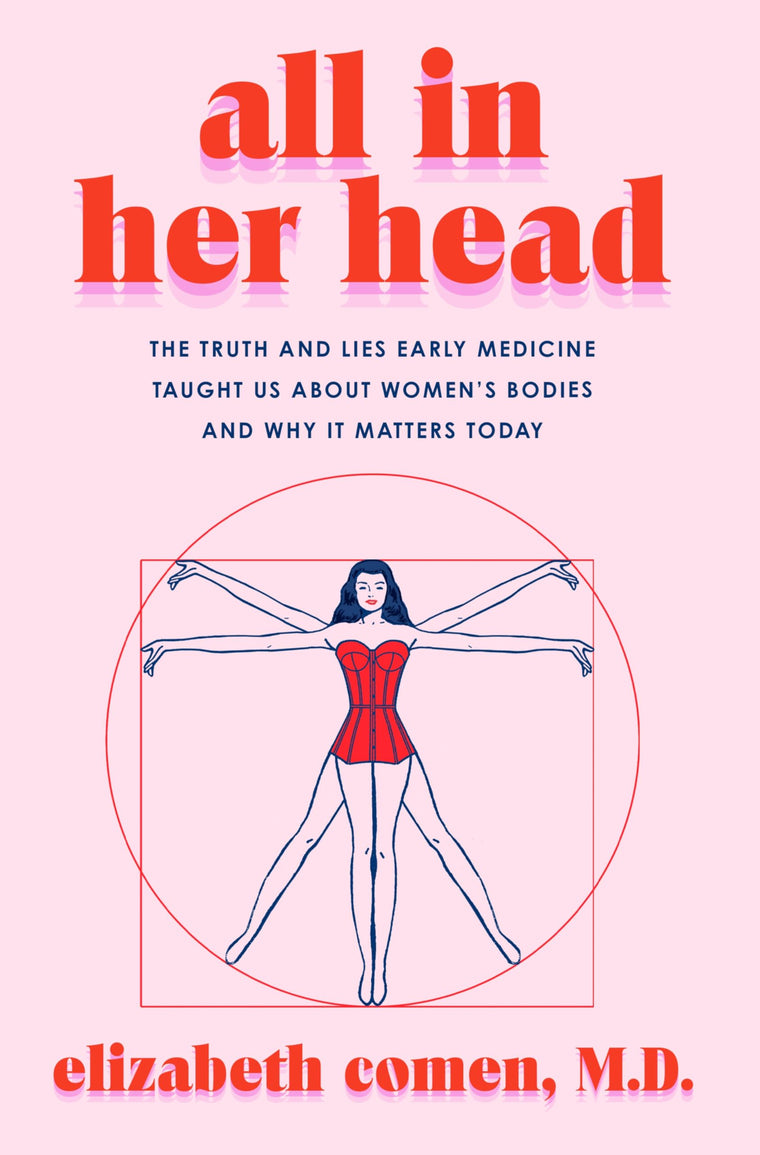 All in Her Head: The Truth and Lies Early Medicine Taught Us