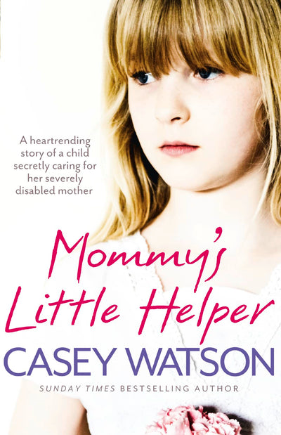 Mommys Little Helper: The heartrending true story of a young girl secretly caring for her severely disabled mother