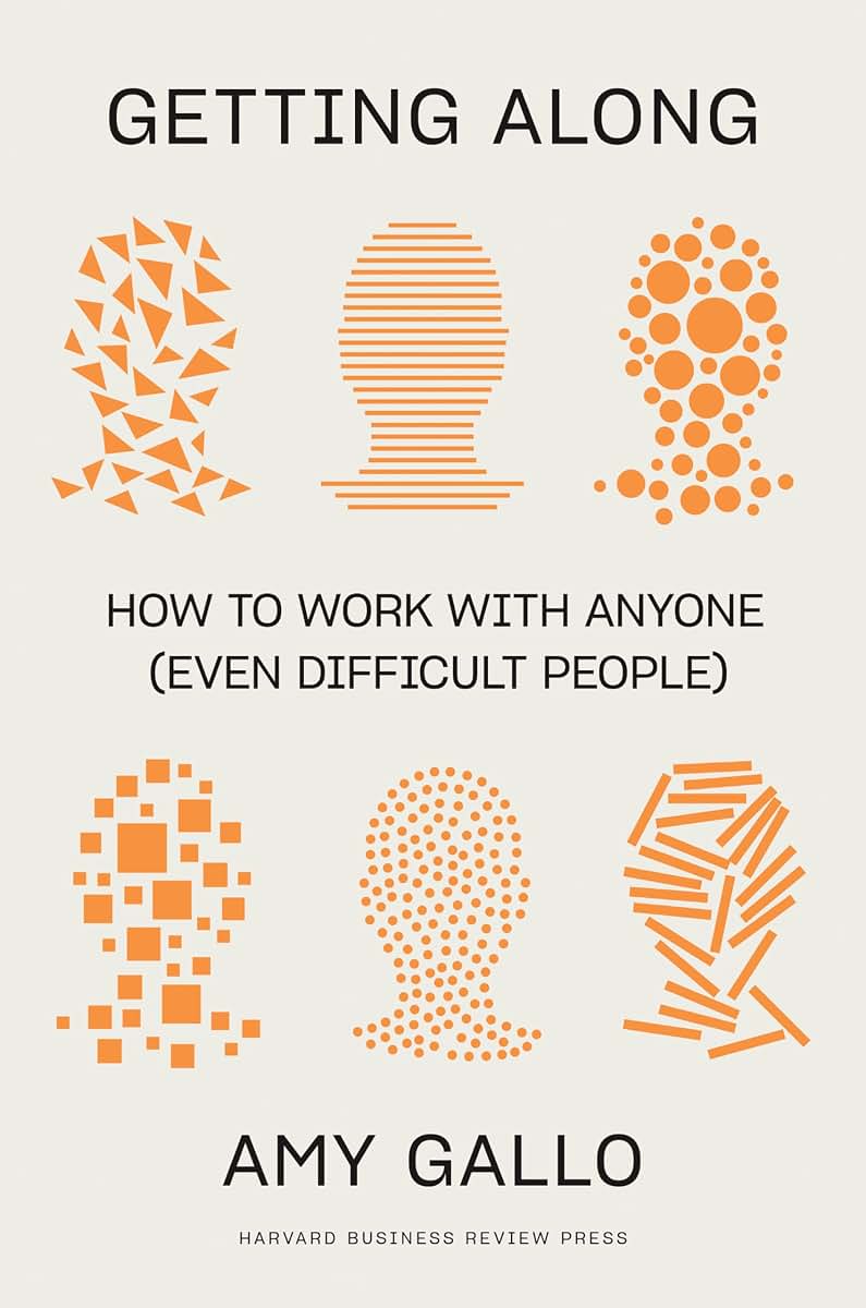 Getting Along: How to Work with Anyone (Even Difficult People)