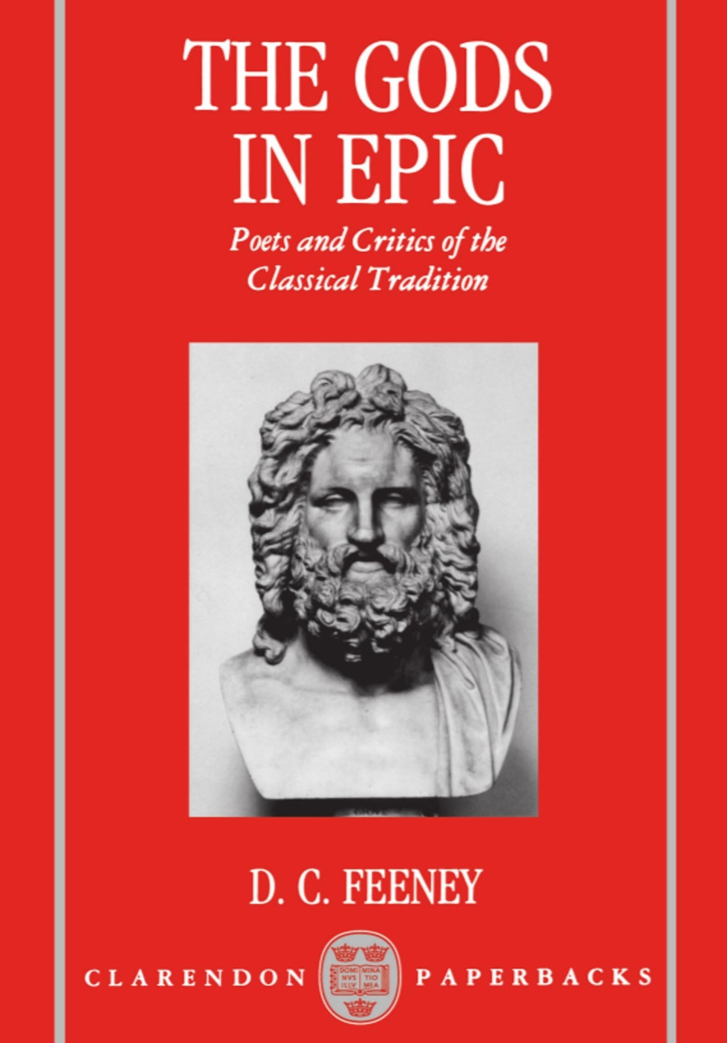 The Gods in Epic: Poets and Critics of the Classical Tradition (Clarendon Paperbacks)
