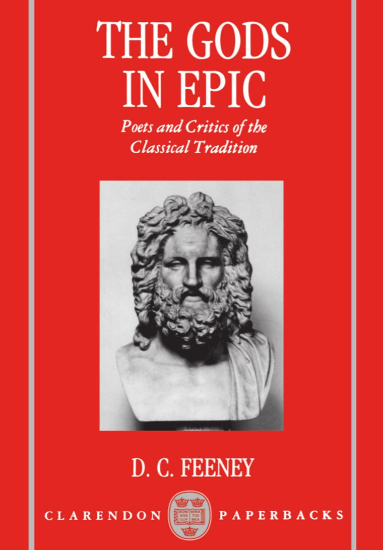 The Gods in Epic: Poets and Critics of the Classical Tradition (Clarendon Paperbacks)