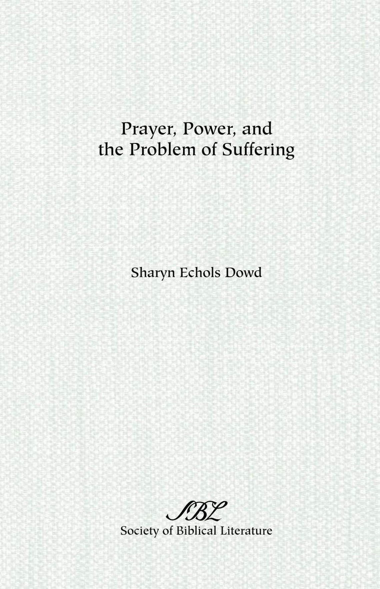 Prayer, Power, and the Problem of Suffering: Mark 11:22-25 in the Context of Markan Theology (Society of Biblical Literature Dissertation Series)