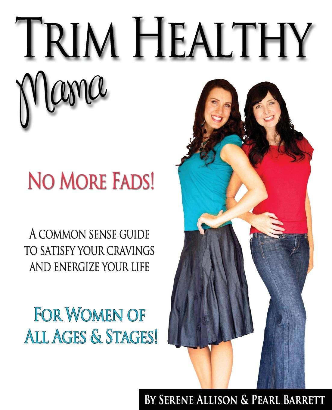 Trim Healthy Mama: No More Fads! a Common Sense Guide to Satisfy Your Cravings and Energize Your Life