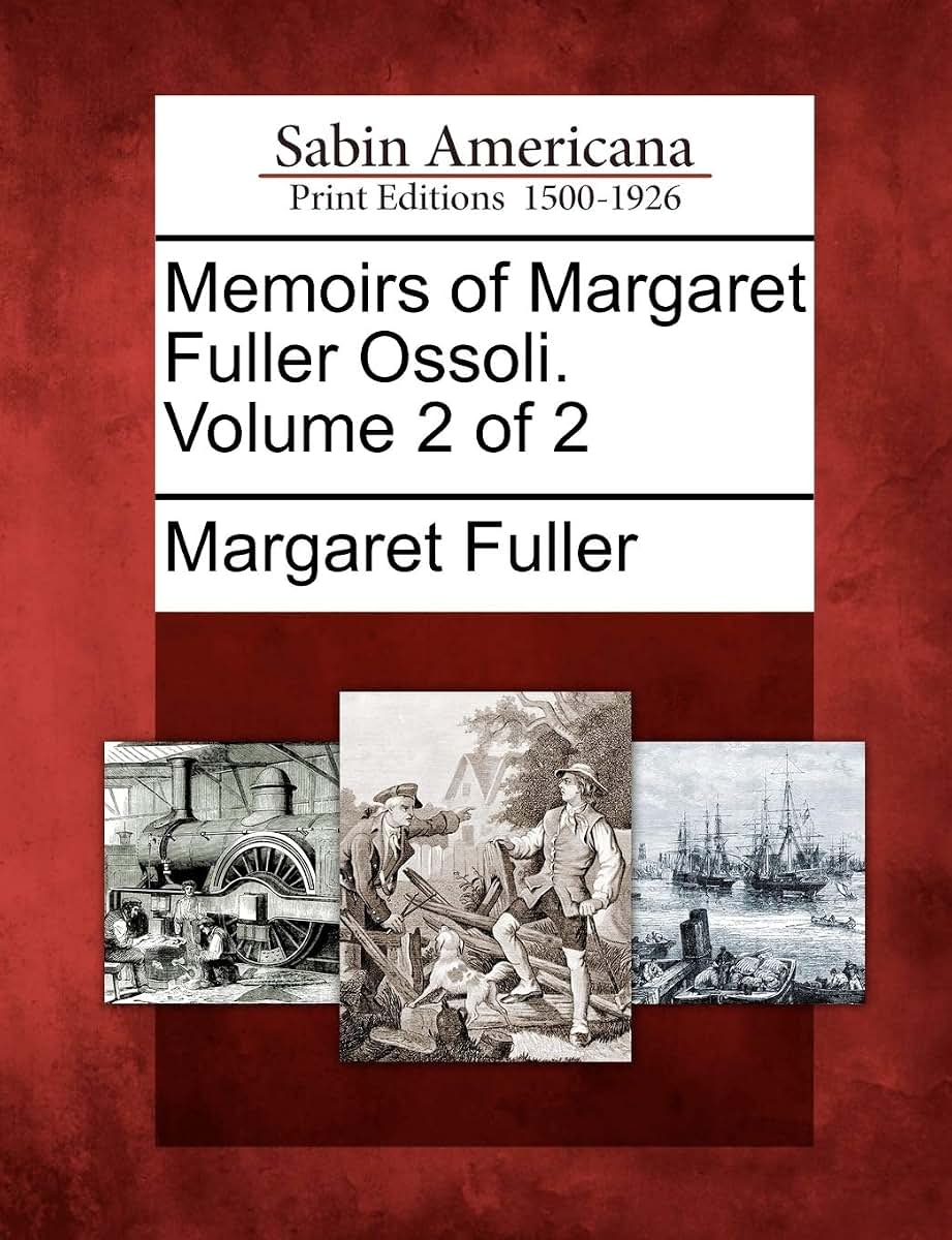 Memoirs of Margaret Fuller Ossoli. Volume 2 of 2