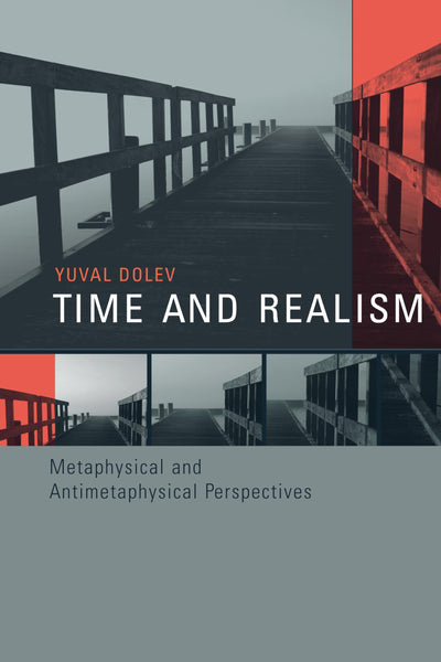 Time and Realism: Metaphysical and Antimetaphysical Perspectives (Representation and Mind (Hardcover))