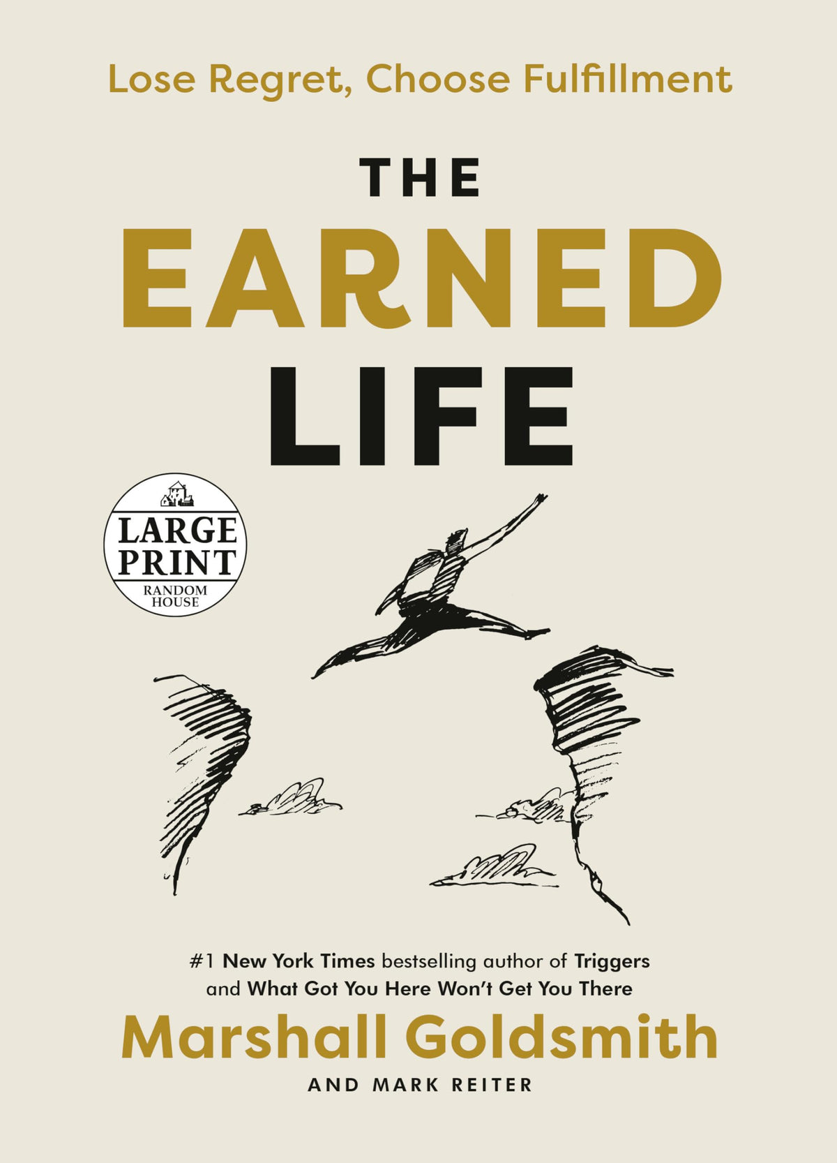 The Earned Life: Lose Regret, Choose Fulfillment (Random House Large Print)