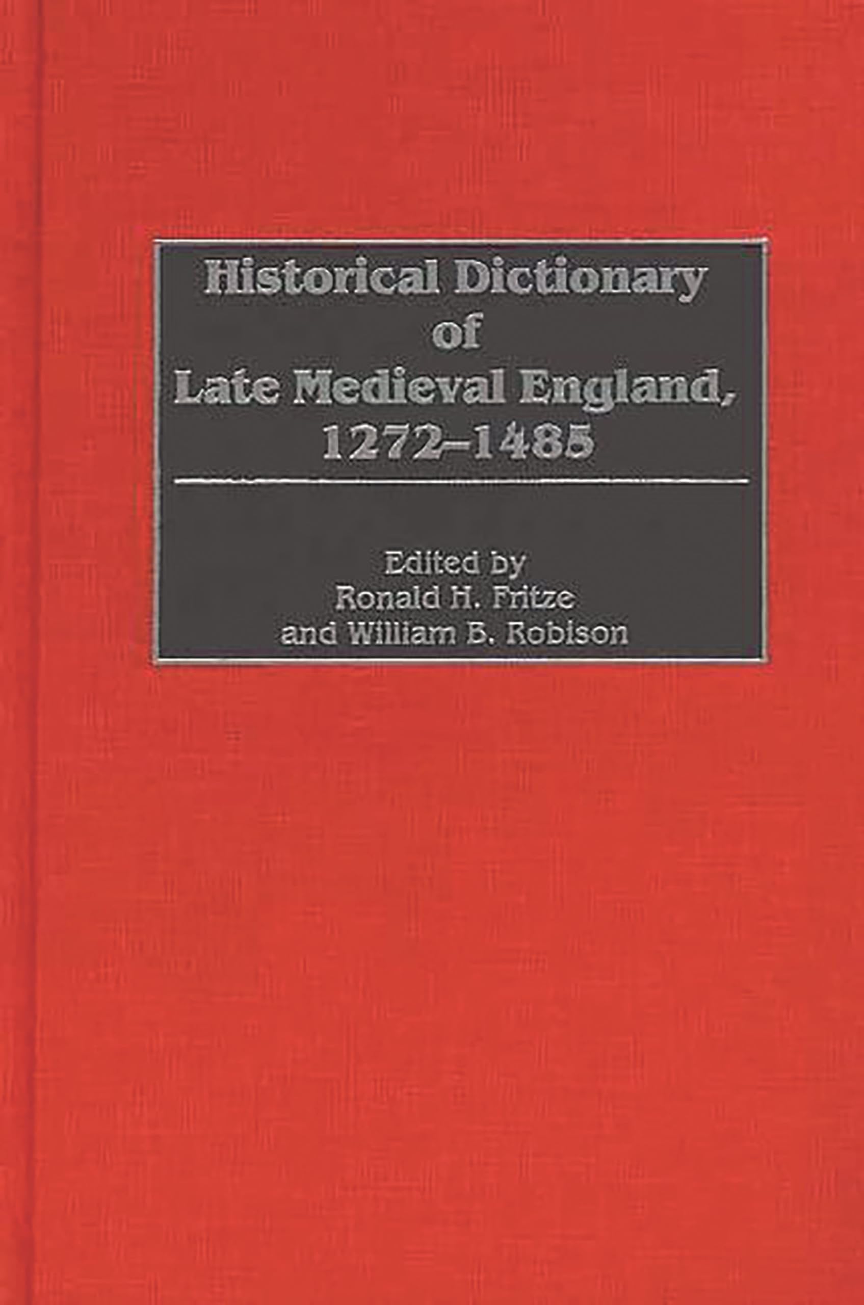 Historical Dictionary of Late Medieval England, 1272-1485