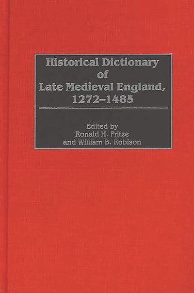 Historical Dictionary of Late Medieval England, 1272-1485
