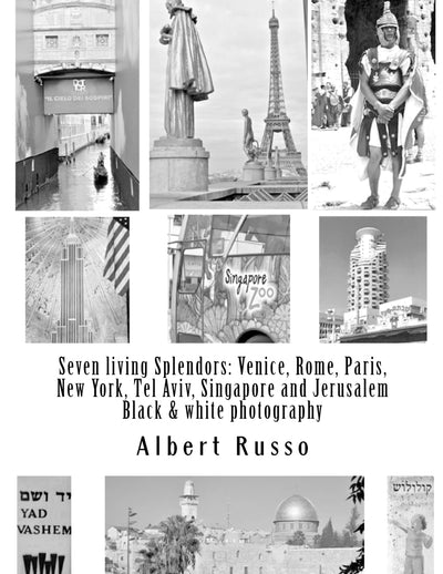 Seven living Splendors: Venice, Rome, Paris, New York, Tel Aviv, Singapore and Jerusalem: Black and white photography