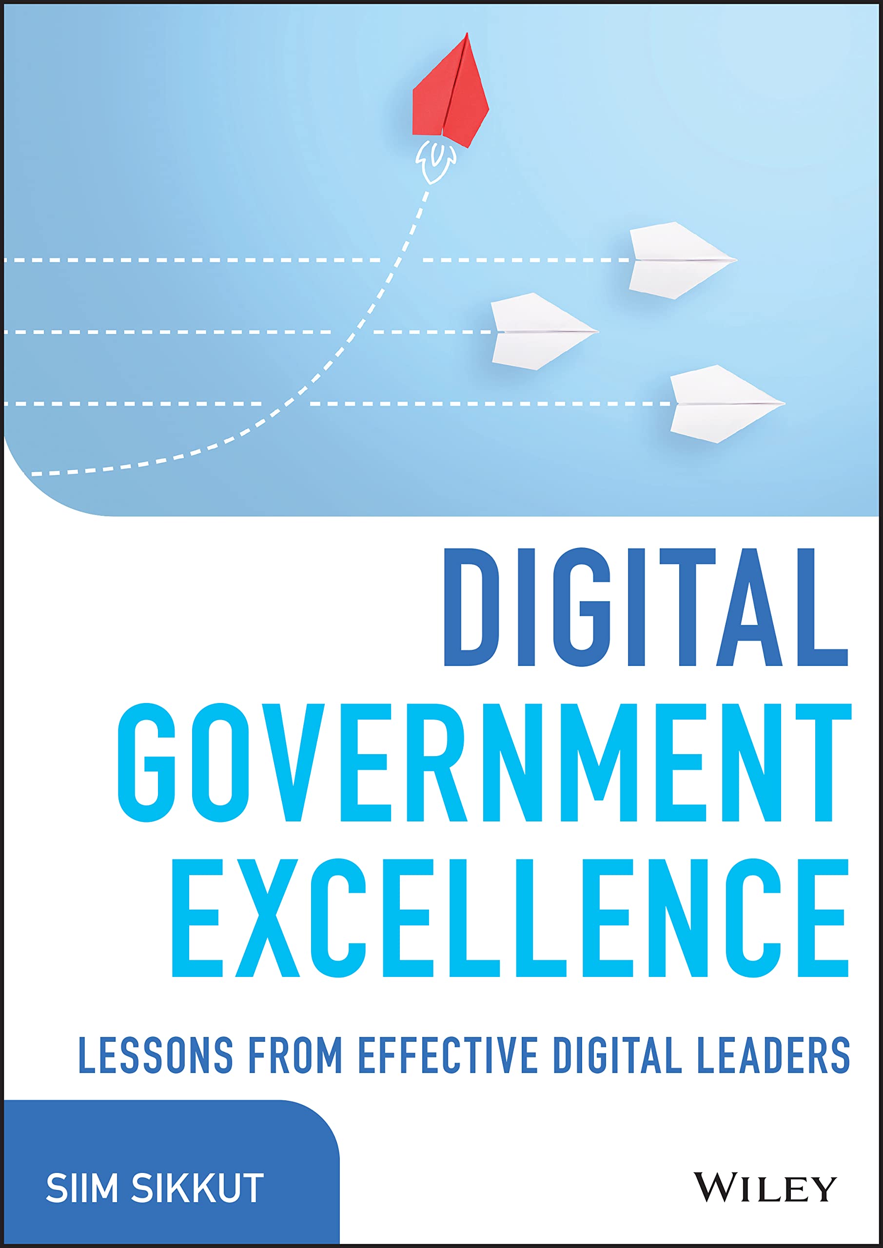 Digital Government Excellence: Lessons from Effective Digital Leaders (Wiley CIO)