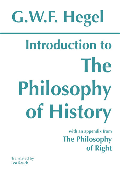 Introduction to the Philosophy of History: with selections from The Philosophy of Right (Hackett Classics)