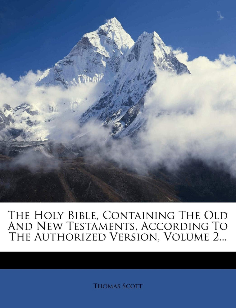 The Holy Bible, Containing The Old And New Testaments, According To The Authorized Version, Volume 2...