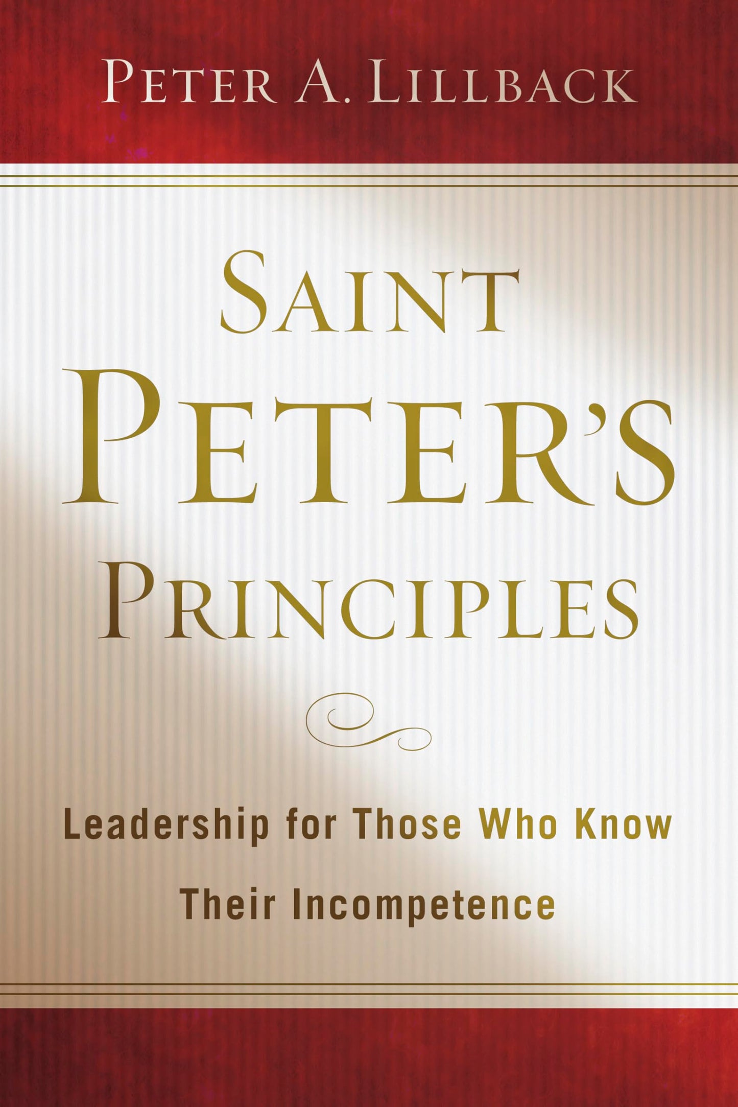 Saint Peters Principles: Leadership for Those Who Already Know Their Incompetence