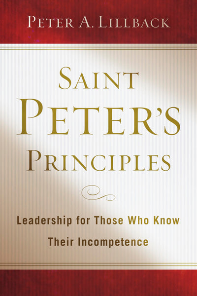 Saint Peters Principles: Leadership for Those Who Already Know Their Incompetence