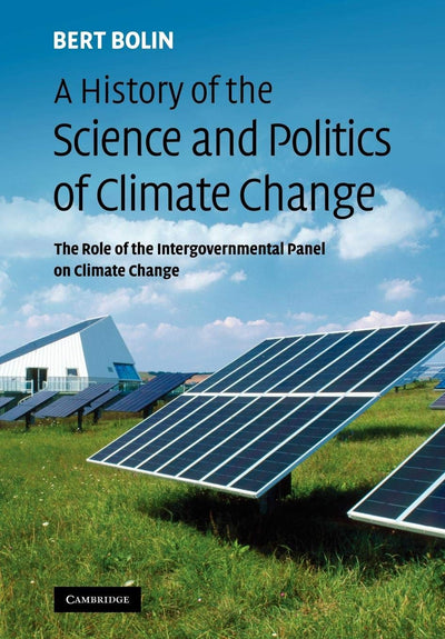 A History of the Science and Politics of Climate Change: The Role of the Intergovernmental Panel on Climate Change