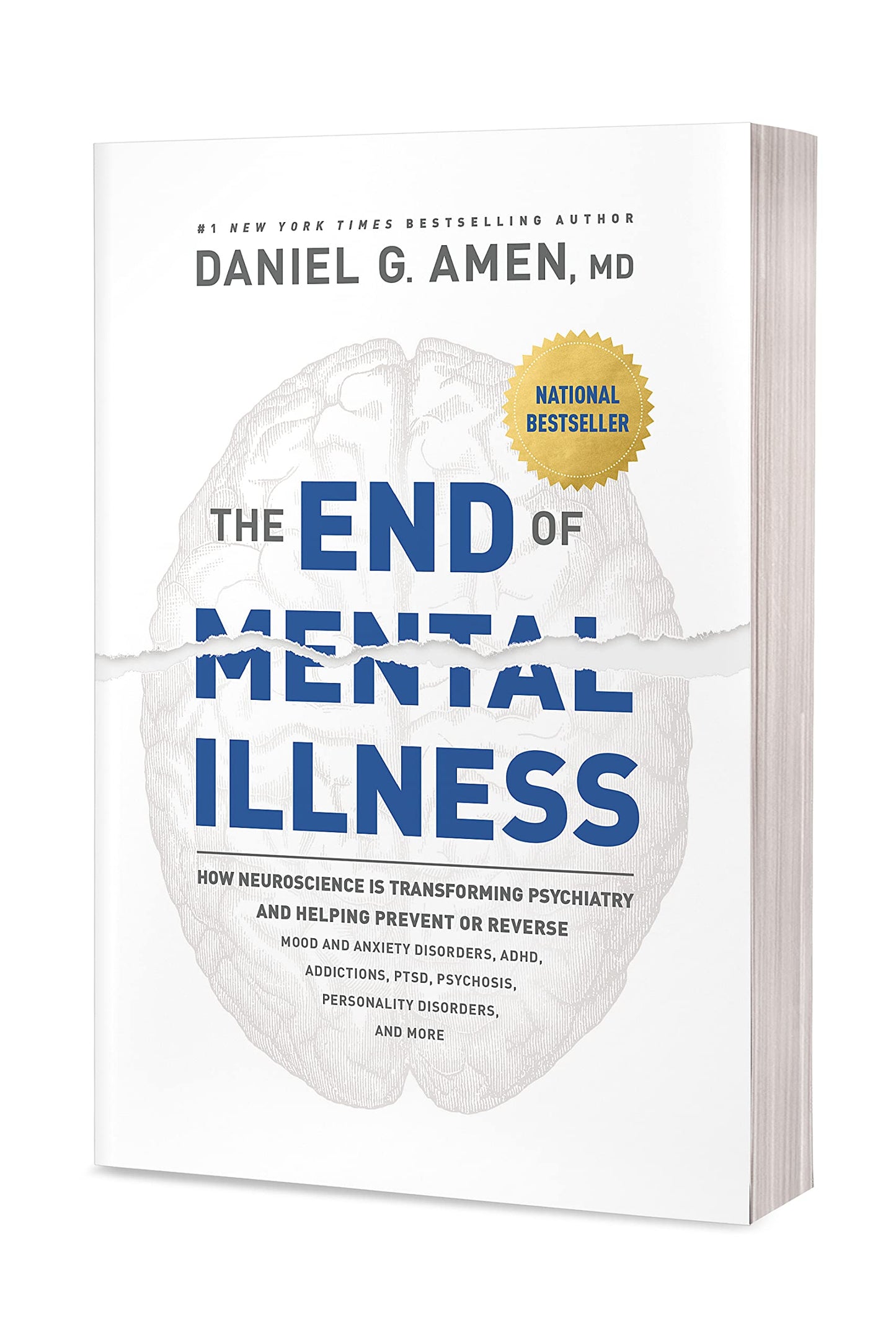 The End of Mental Illness: How Neuroscience Is Transforming Psychiatry and Helping Prevent or Reverse Mood and Anxiety Disorders, ADHD, Addictions, PTSD, Psychosis, Personality Disorders, and More