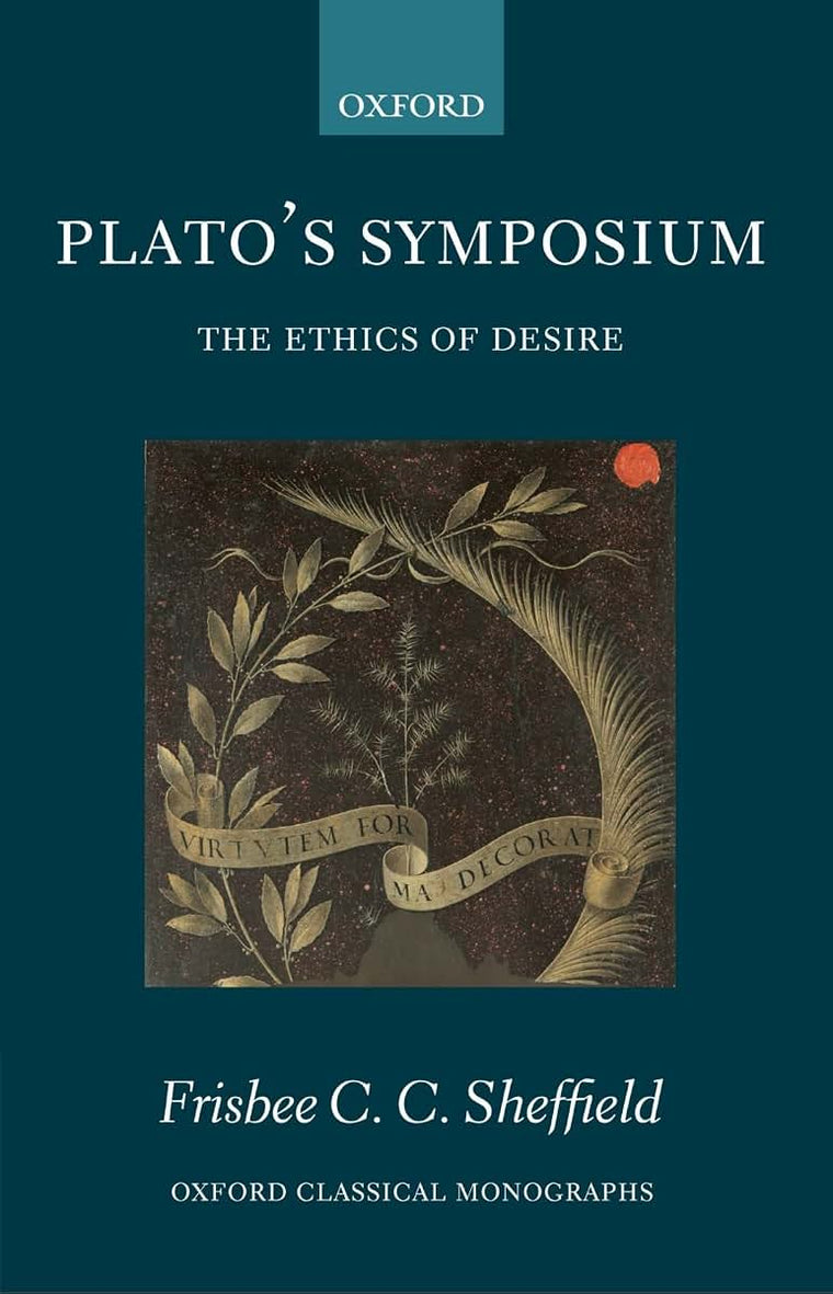 Plato's Symposium: The Ethics of Desire (Oxford Classical Monographs)