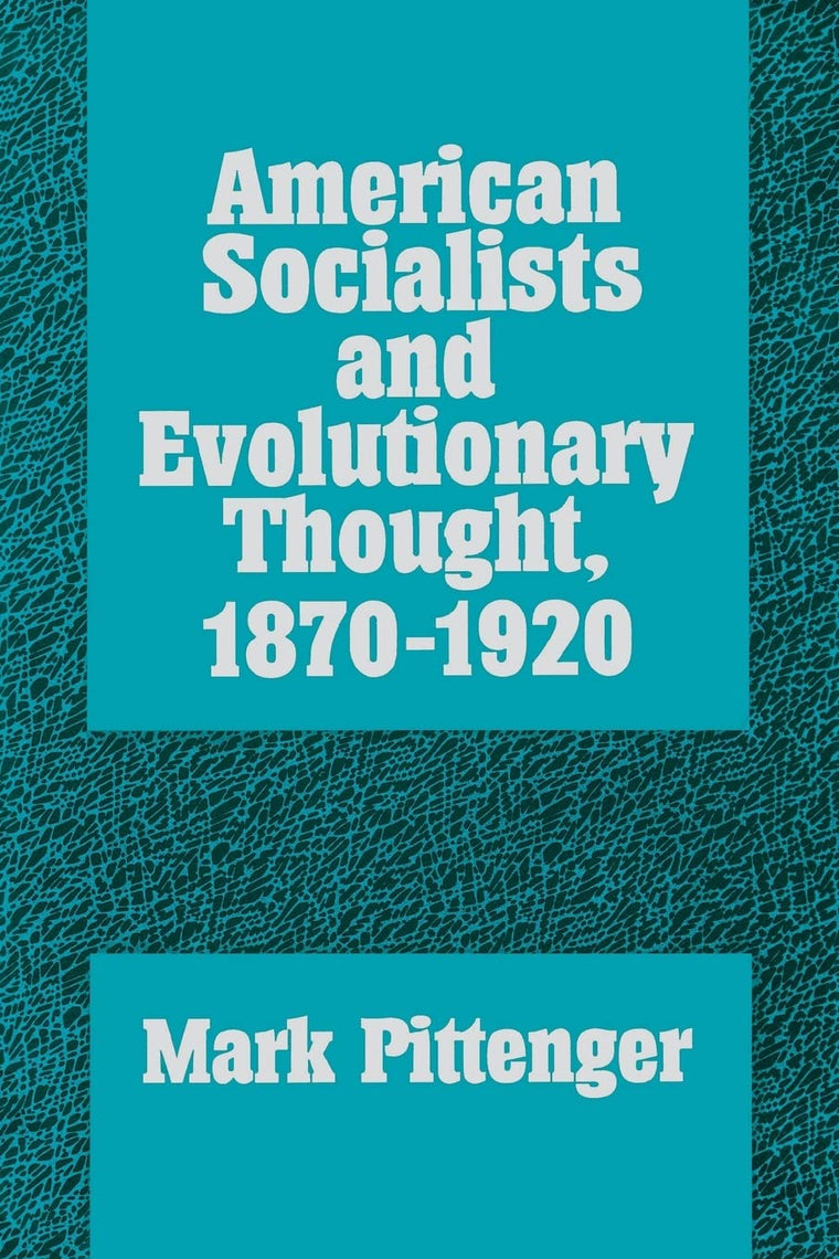 American Socialists and Evolutionary Thought, 1870-1920 (History of American Thought and Culture)