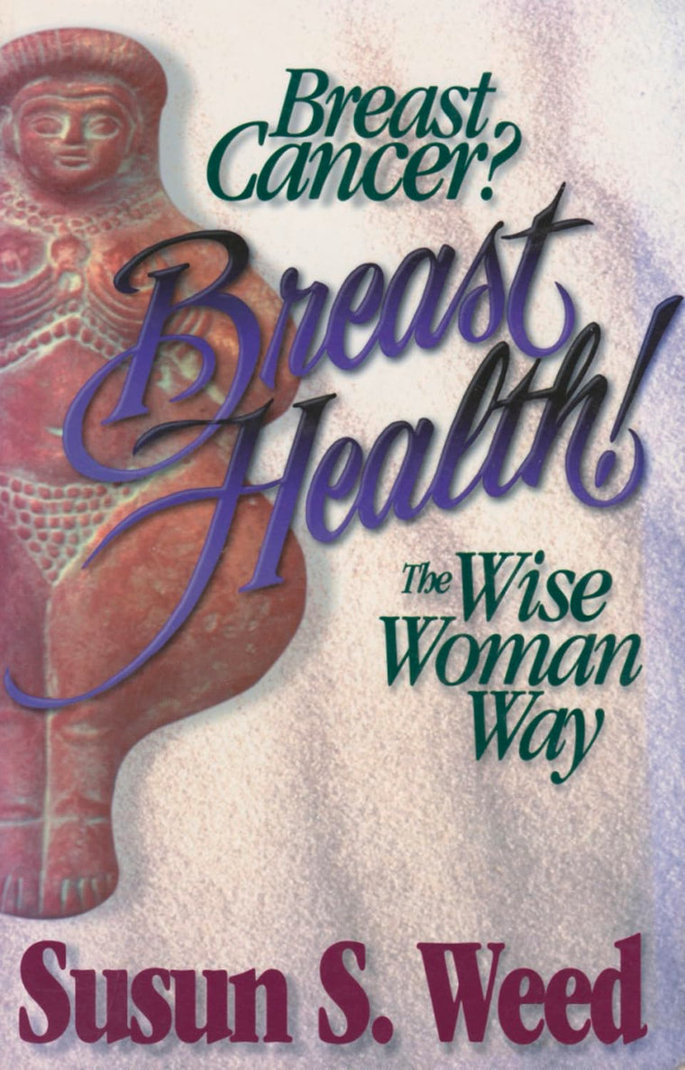 Breast Cancer? Breast Health!: The Wise Woman Way (Volume 2) (Wise Woman Herbal)