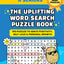 The Uplifting Word Search Puzzle Book for Adults, Teens & Seniors: 100 Large Print Puzzles for Positivity, Self-Love & Personal Growth
